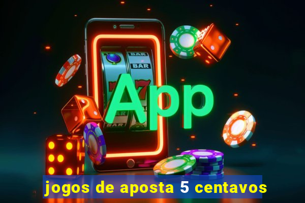 jogos de aposta 5 centavos