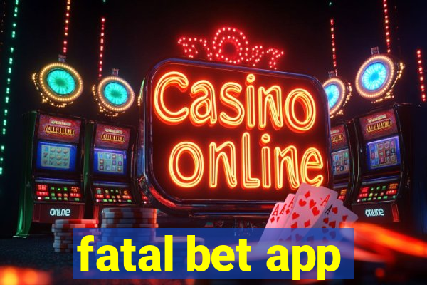 fatal bet app