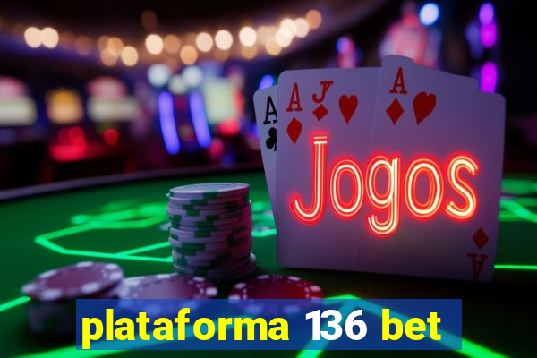 plataforma 136 bet