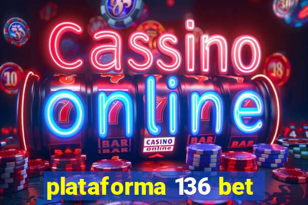 plataforma 136 bet