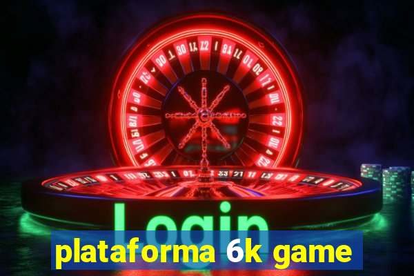 plataforma 6k game