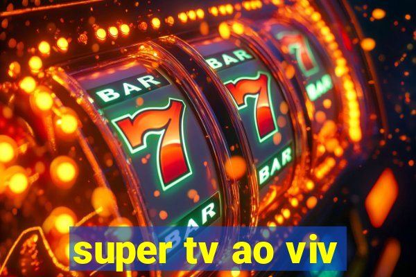 super tv ao viv