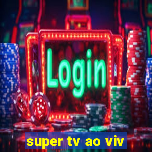 super tv ao viv