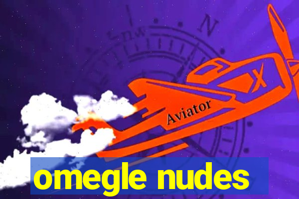 omegle nudes