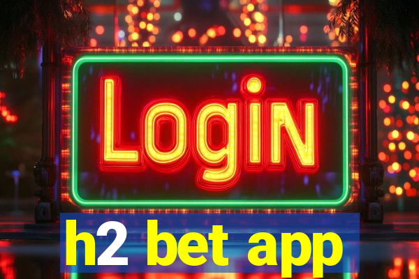 h2 bet app