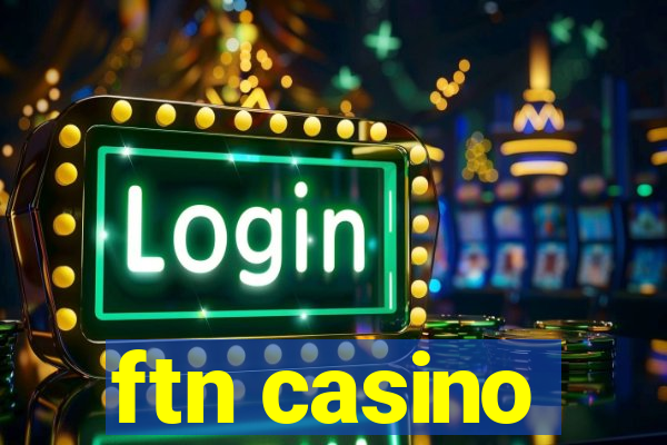 ftn casino