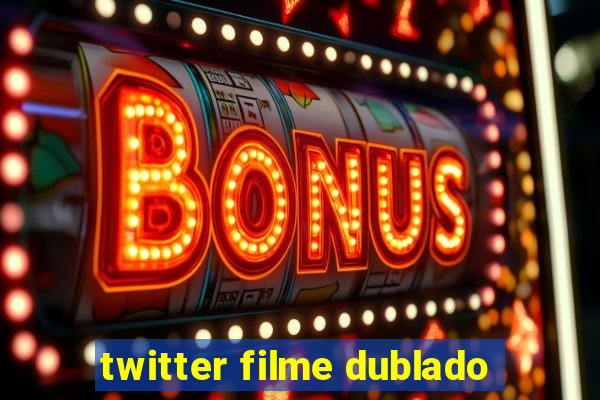 twitter filme dublado