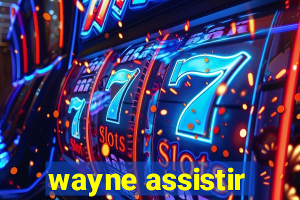 wayne assistir