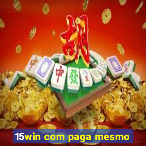 15win com paga mesmo