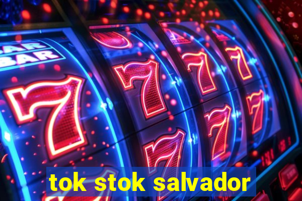 tok stok salvador