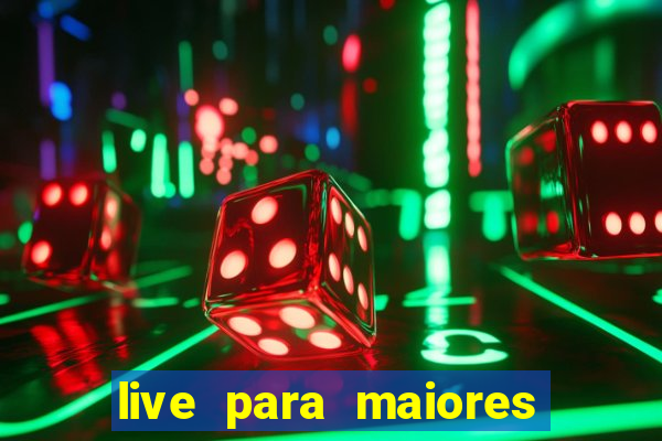 live para maiores de 18