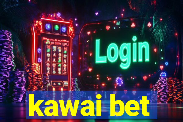 kawai bet