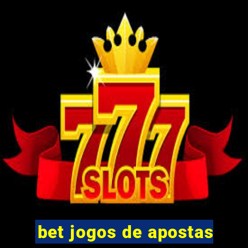 bet jogos de apostas