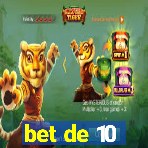 bet de 10