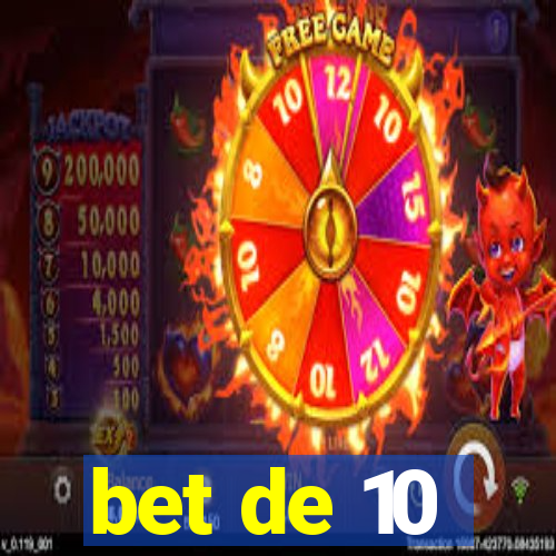 bet de 10