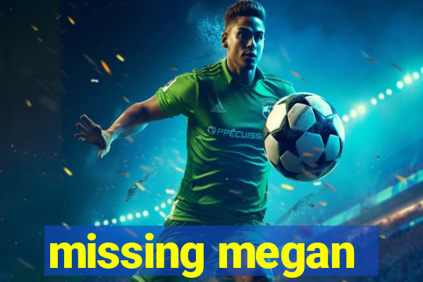 missing megan