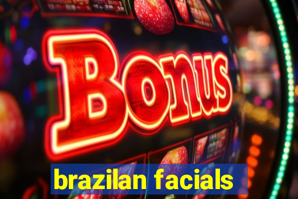 brazilan facials