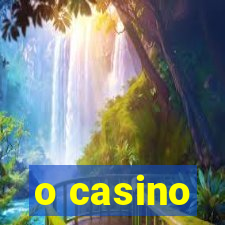 o casino