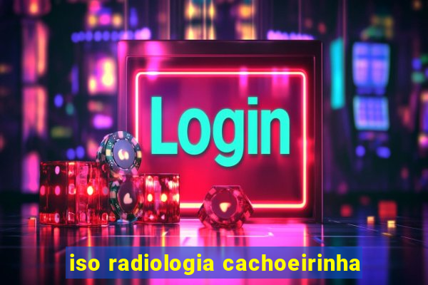 iso radiologia cachoeirinha