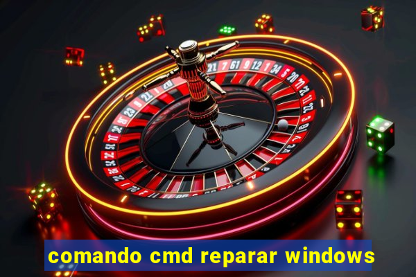 comando cmd reparar windows