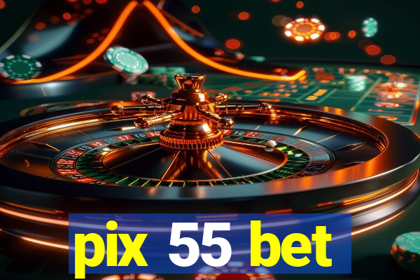 pix 55 bet