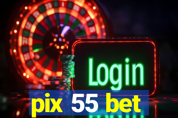 pix 55 bet