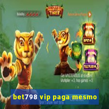 bet798 vip paga mesmo