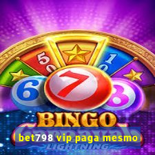 bet798 vip paga mesmo