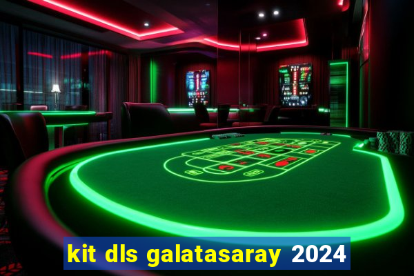 kit dls galatasaray 2024