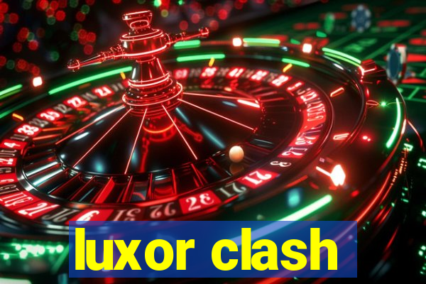 luxor clash