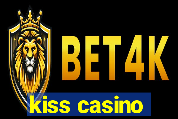 kiss casino