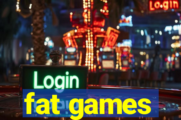 fat games