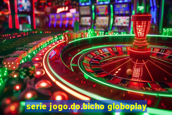 serie jogo.do.bicho globoplay