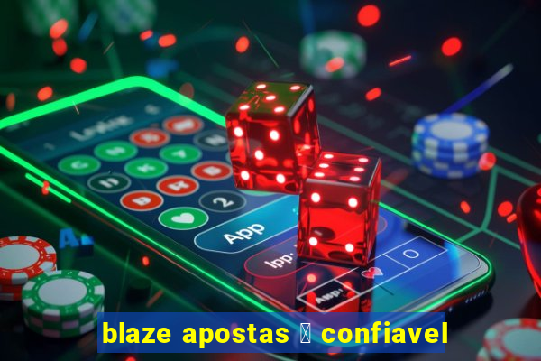 blaze apostas 茅 confiavel