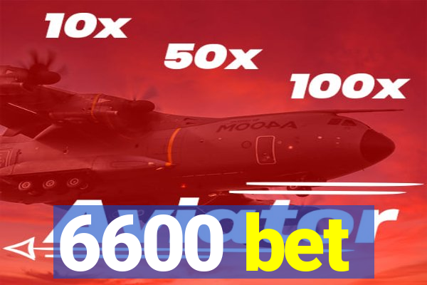 6600 bet