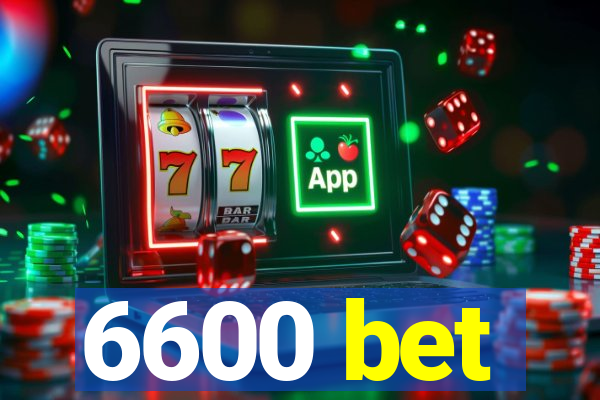 6600 bet