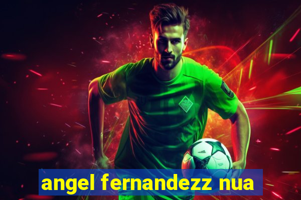 angel fernandezz nua