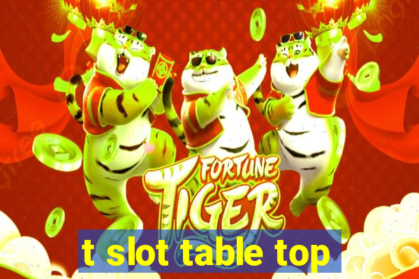 t slot table top