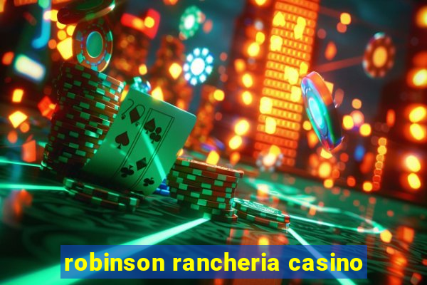 robinson rancheria casino