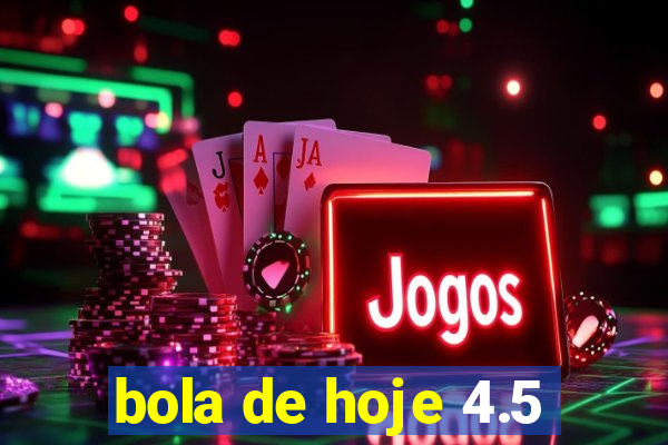 bola de hoje 4.5