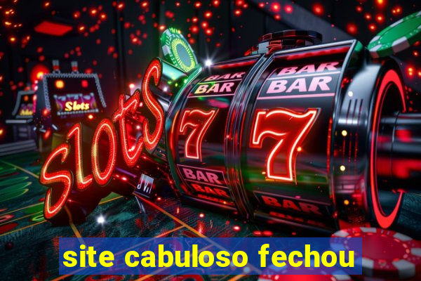 site cabuloso fechou