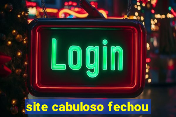 site cabuloso fechou