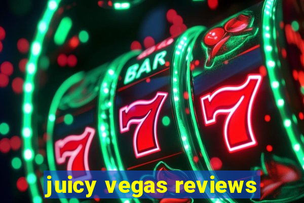 juicy vegas reviews