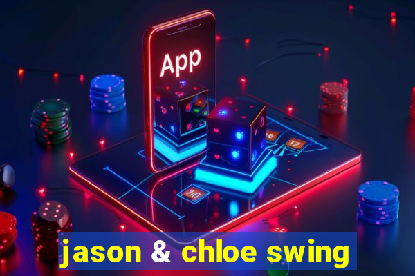 jason & chloe swing