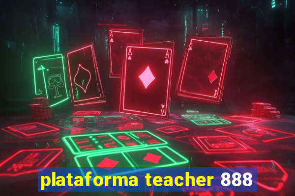 plataforma teacher 888