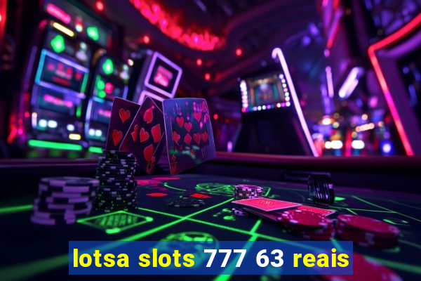 lotsa slots 777 63 reais