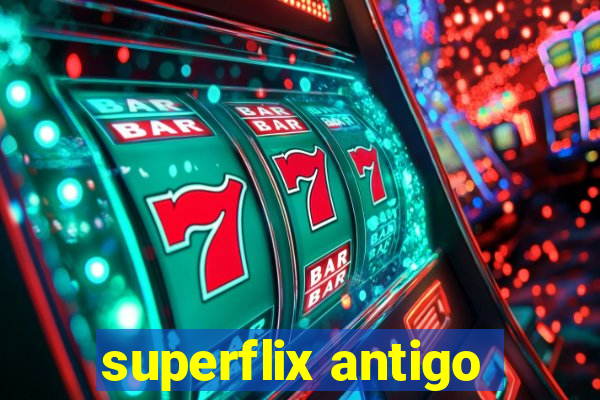 superflix antigo