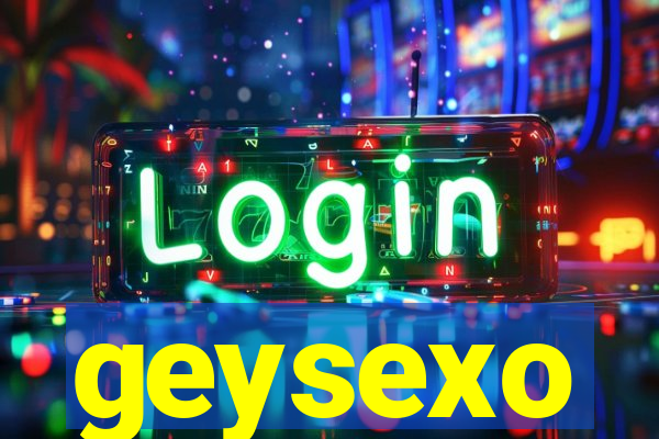 geysexo