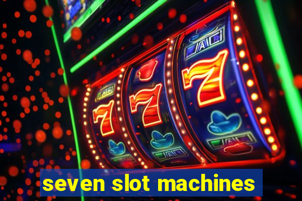 seven slot machines