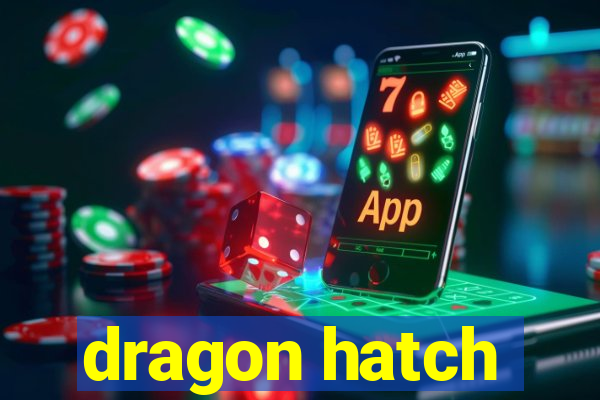 dragon hatch